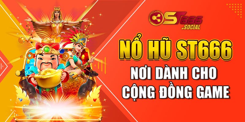 Nổ Hũ St666 Nơi Dành Cho Cộng đồng Game