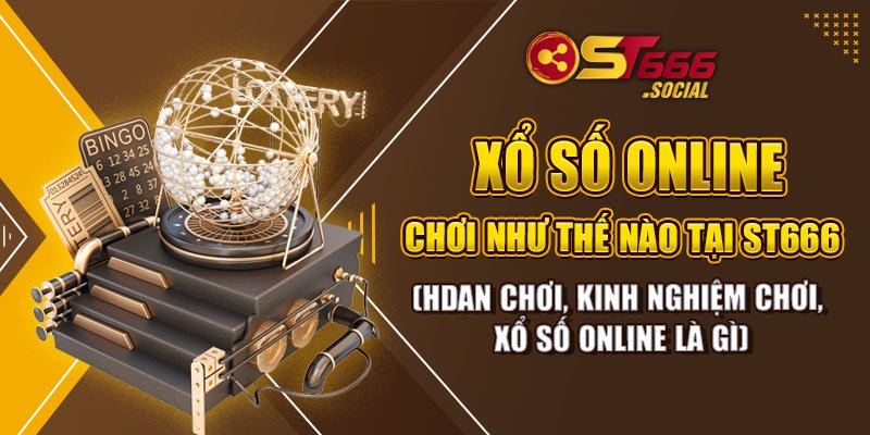 Xổ số online chơi như thế nào tại ST666?