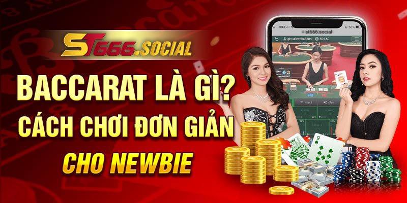 Baccarat Là Gì? Cách Chơi đơn Giản Cho Newbie