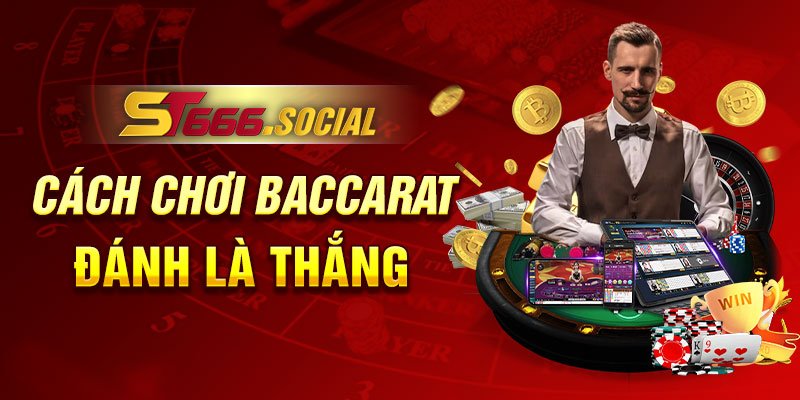 Cách Chơi Baccarat - Đánh Là Thắng