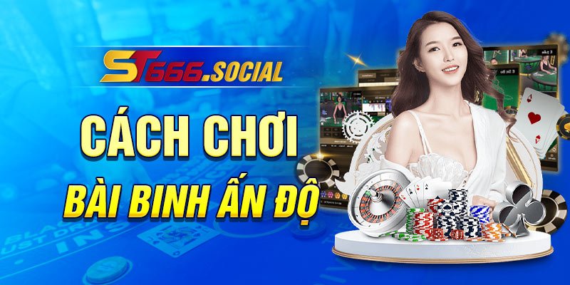 Cách Chơi Bài Binh ấn độ