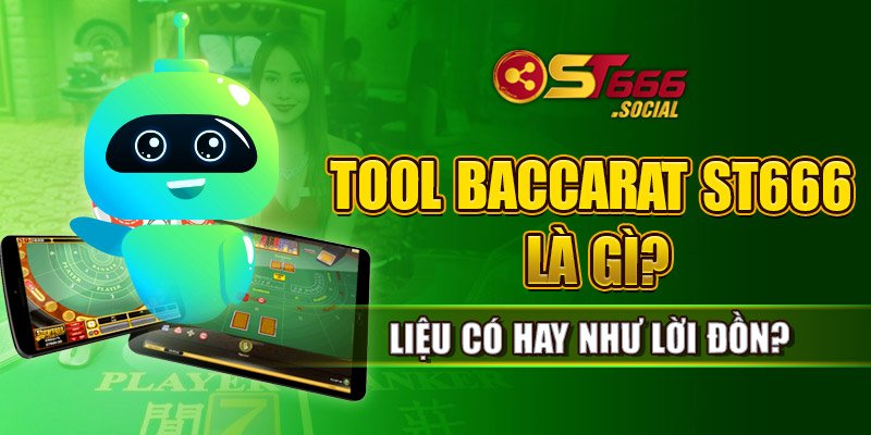 Tool Baccarat St666 Là Gì Liệu Có Hay Như Lời Đồn