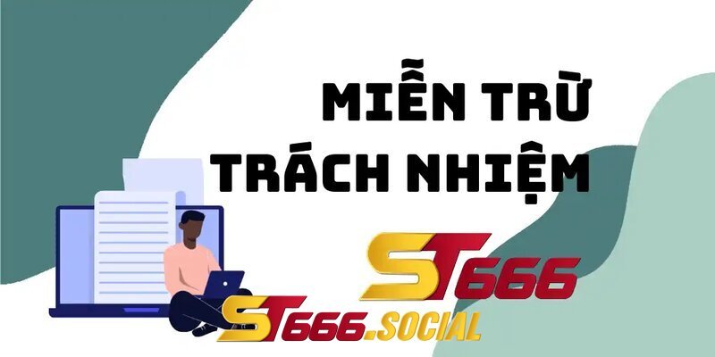 Miễn Trừ Trách Nhiệm Nhà Cái ST666 Trong Một Số Trường Hợp