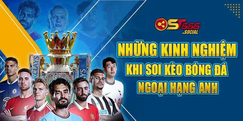 Những kinh nghiệm khi soi kèo bóng đá ngoại hạng anh