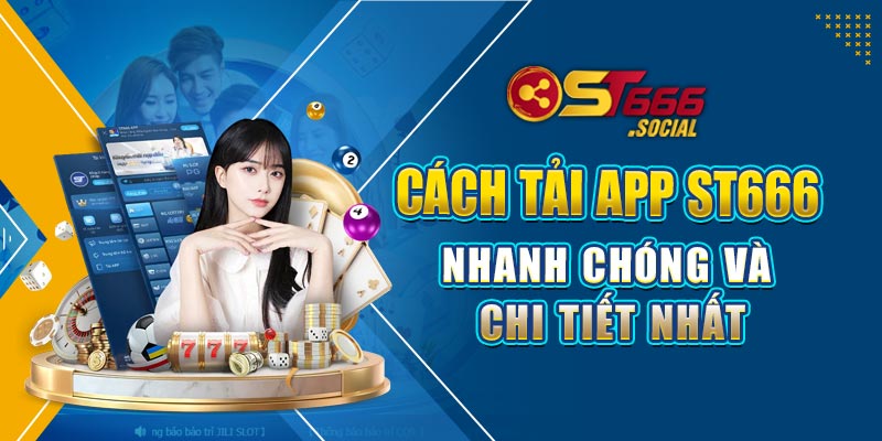 Hướng dẫn cách tải app ST666 