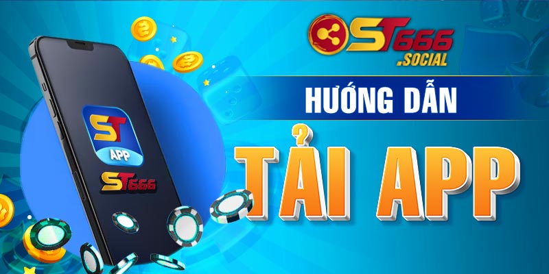 Hướng dẫn cách tải app ST666 