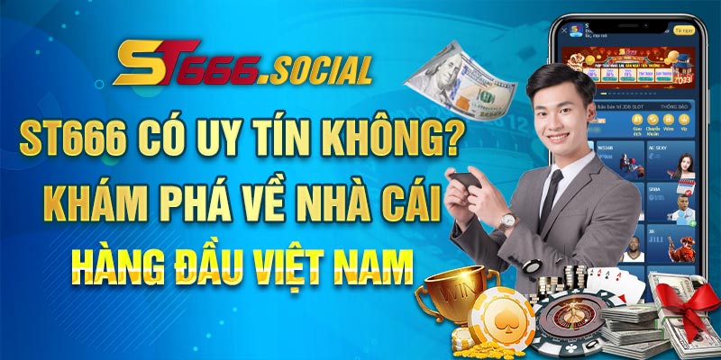 ST666 có uy tín không? Khám phá về nhà cái hàng đầu Việt Nam