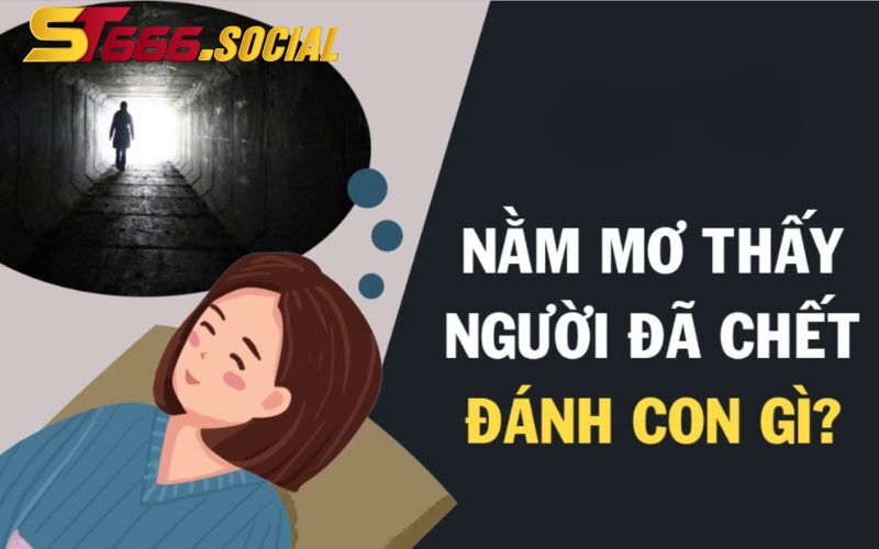 Mơ Thấy Người Chết Đánh Số Gì?